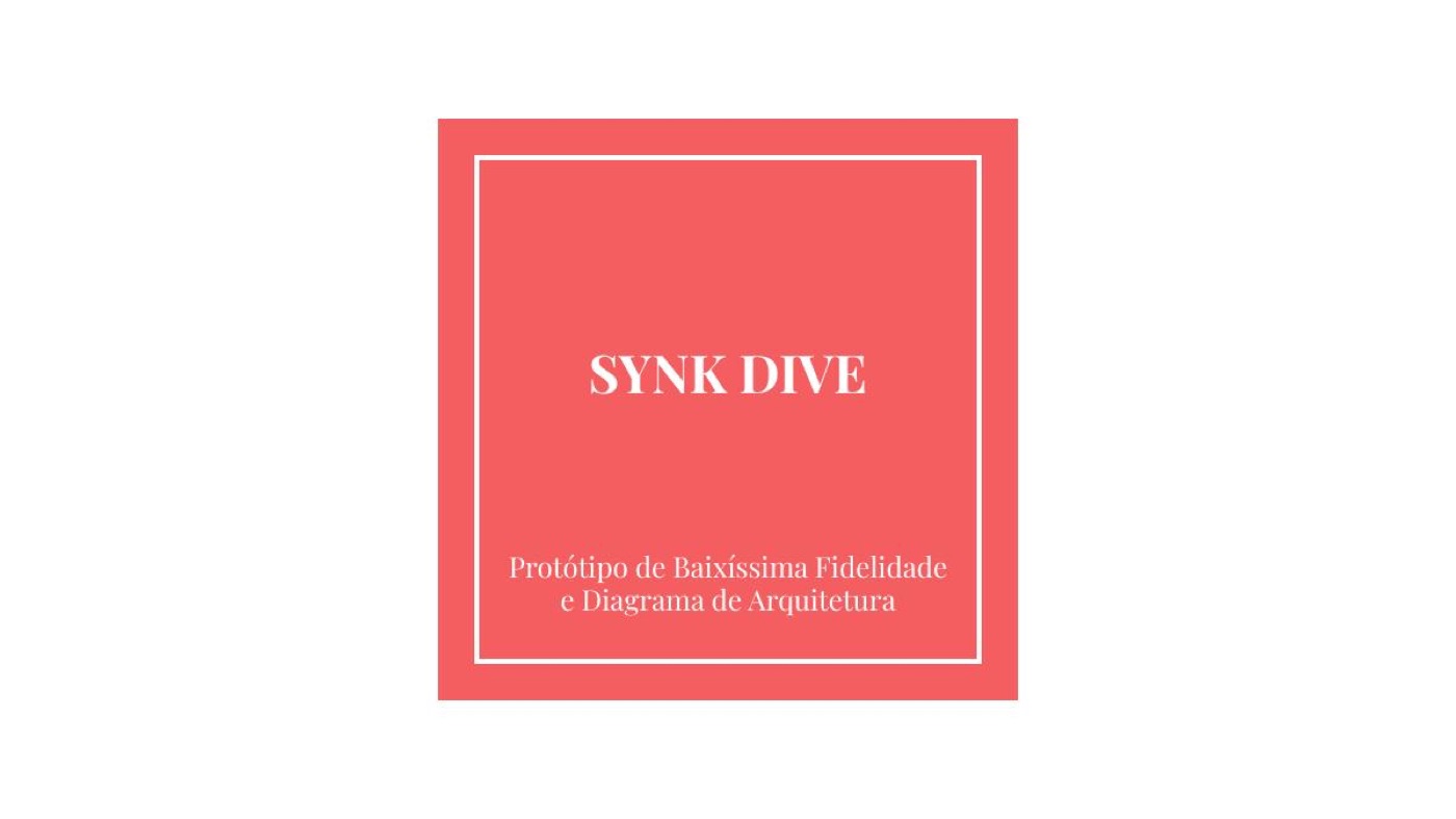 Synk Dive, protótipo e diagrama de arquitetura (2023.1)